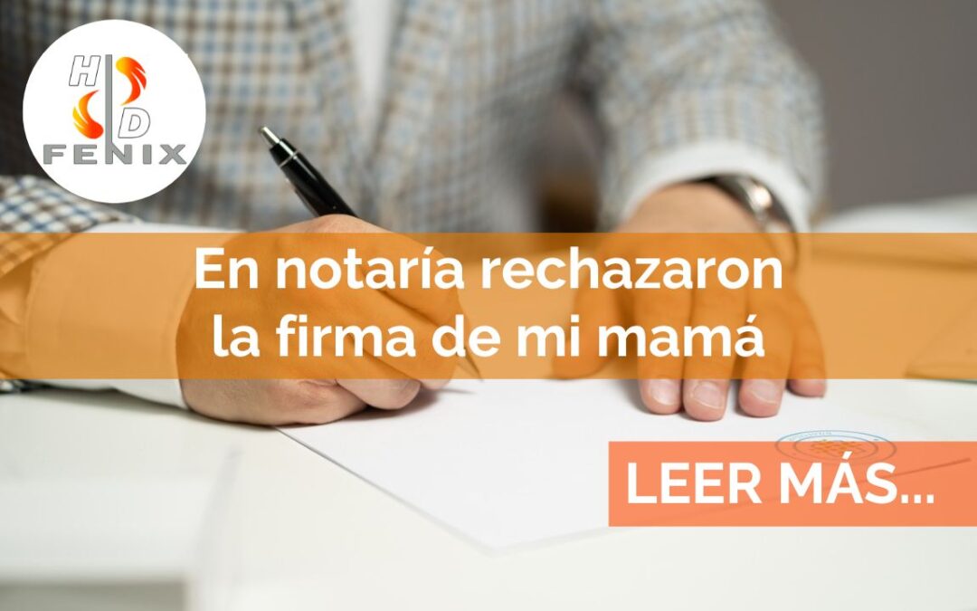 En Notaria Rechazaron la Firma de mi Mamá